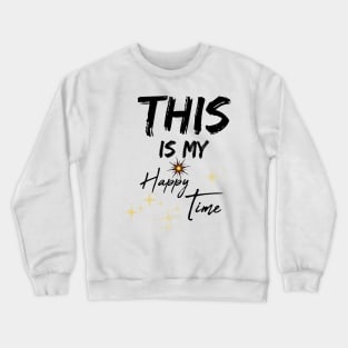 This Is My Happy Time, Gift For Women, Wife Crewneck Sweatshirt